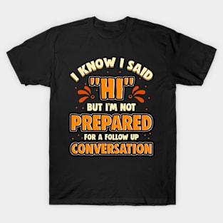 Not Prepared For A Follow Up Conversation For Introverts T-Shirt